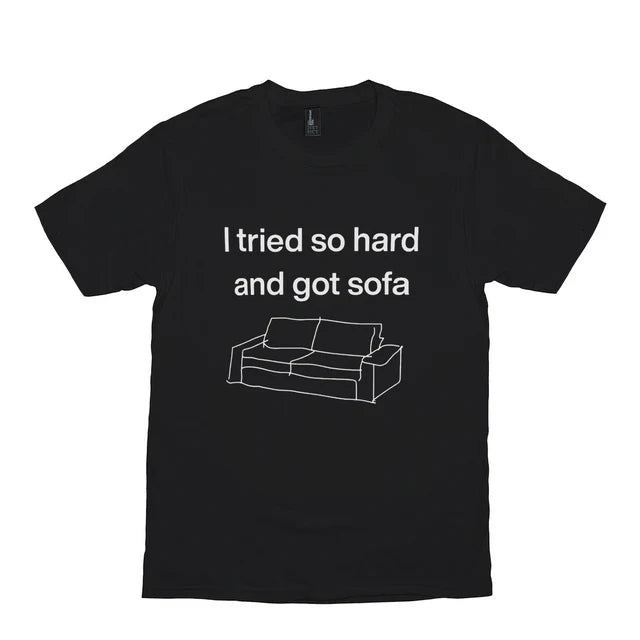 I Tried So Hard And Got Sofa Meme Shirt