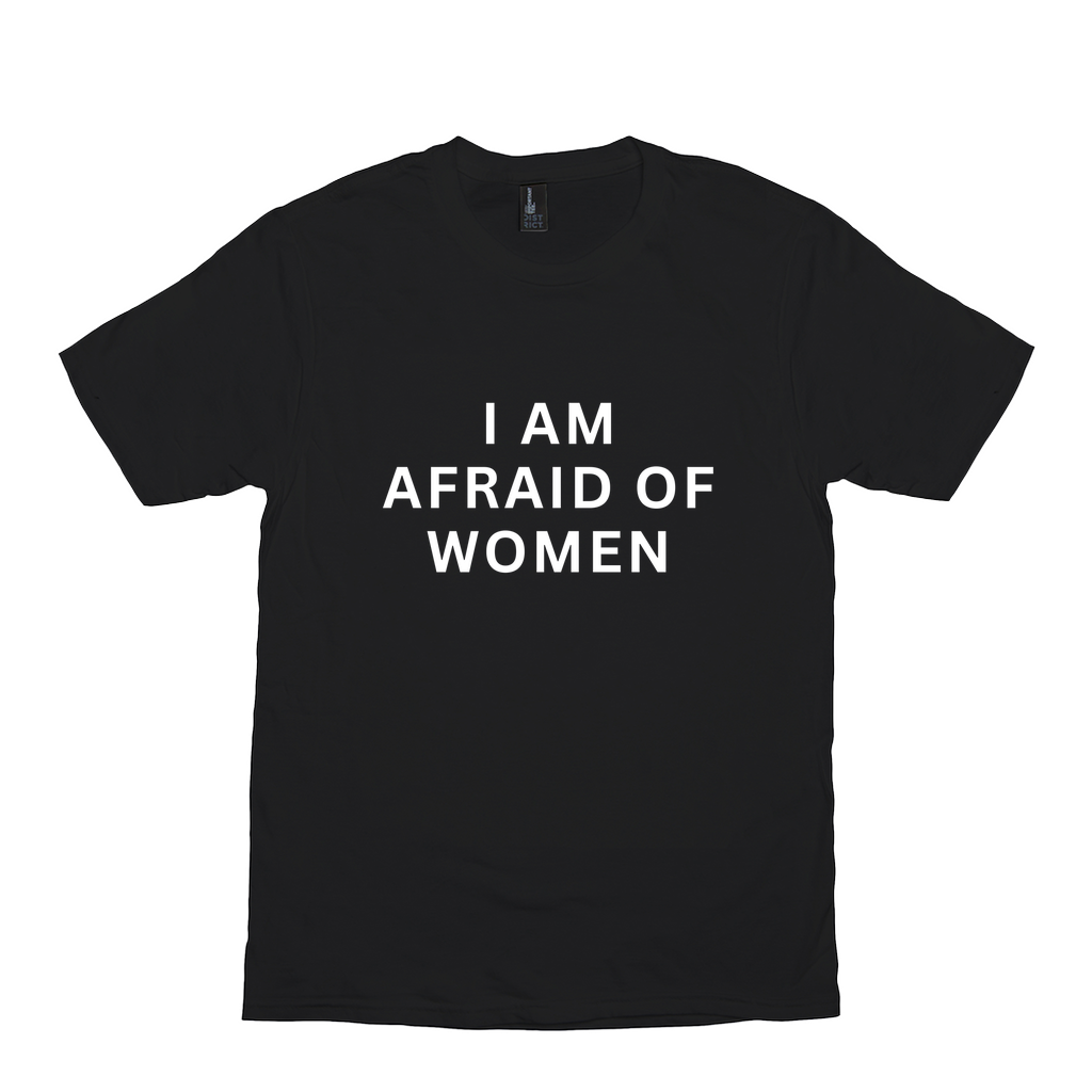 I Am Afraid Of Women Meme Shirt
