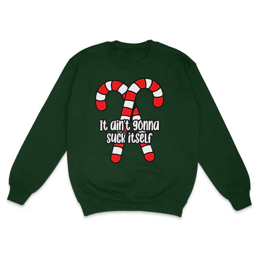 It Ain't Gonna Suck Itself Custom Printed Sweatshirt