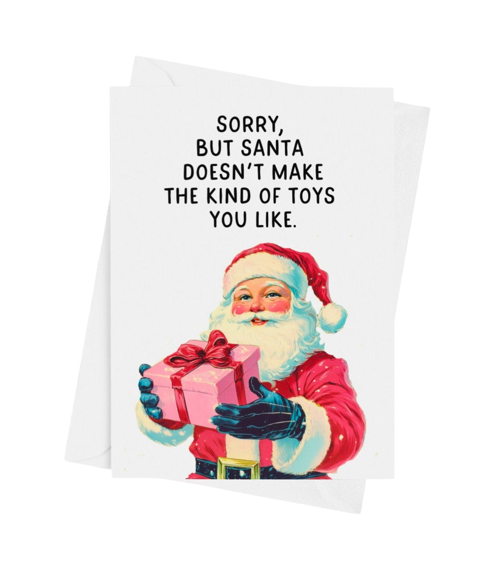 Sorry But Santa Doesn’t Make The Kind Of Toys You Like Card | Funny Naughty Christmas Greeting Card
