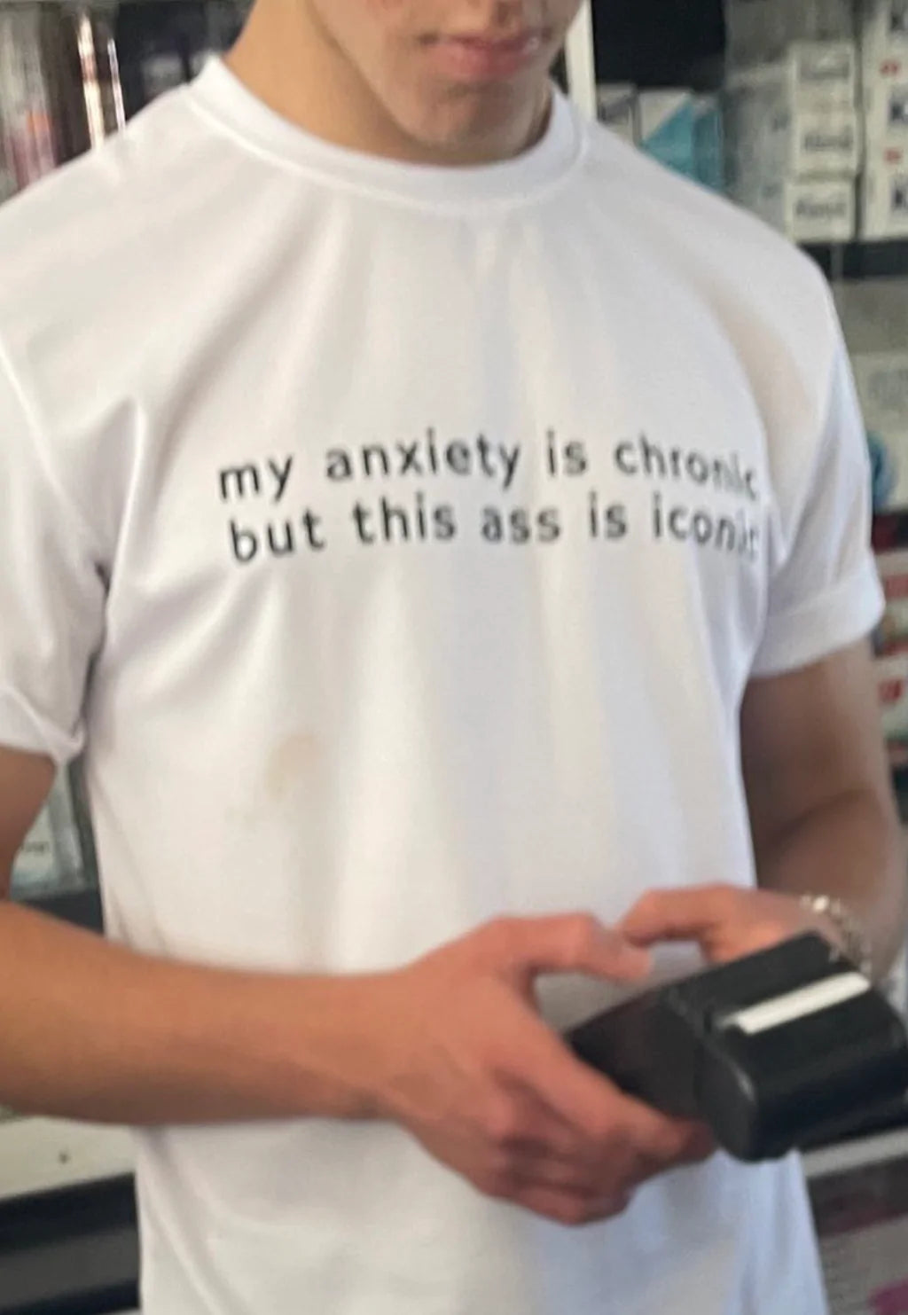 My Anxiety Is Chronic But This Ass Is Iconic Shirt
