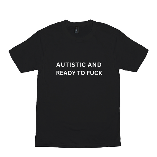 Autistic And Ready To Fuck Meme Shirt