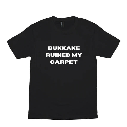 Bukkake Ruined My Carpet Meme Shirt