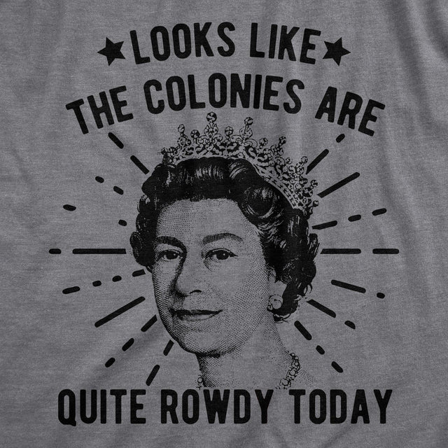 Looks Like the Colonies Are Quite Rowdy Today Men's T-Shirt