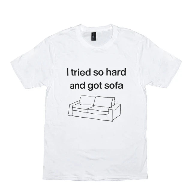 I Tried So Hard And Got Sofa Meme Shirt