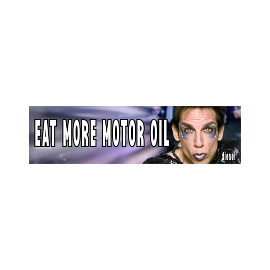 Eat More Motor Oil (Zoolander) Bumper Sticker