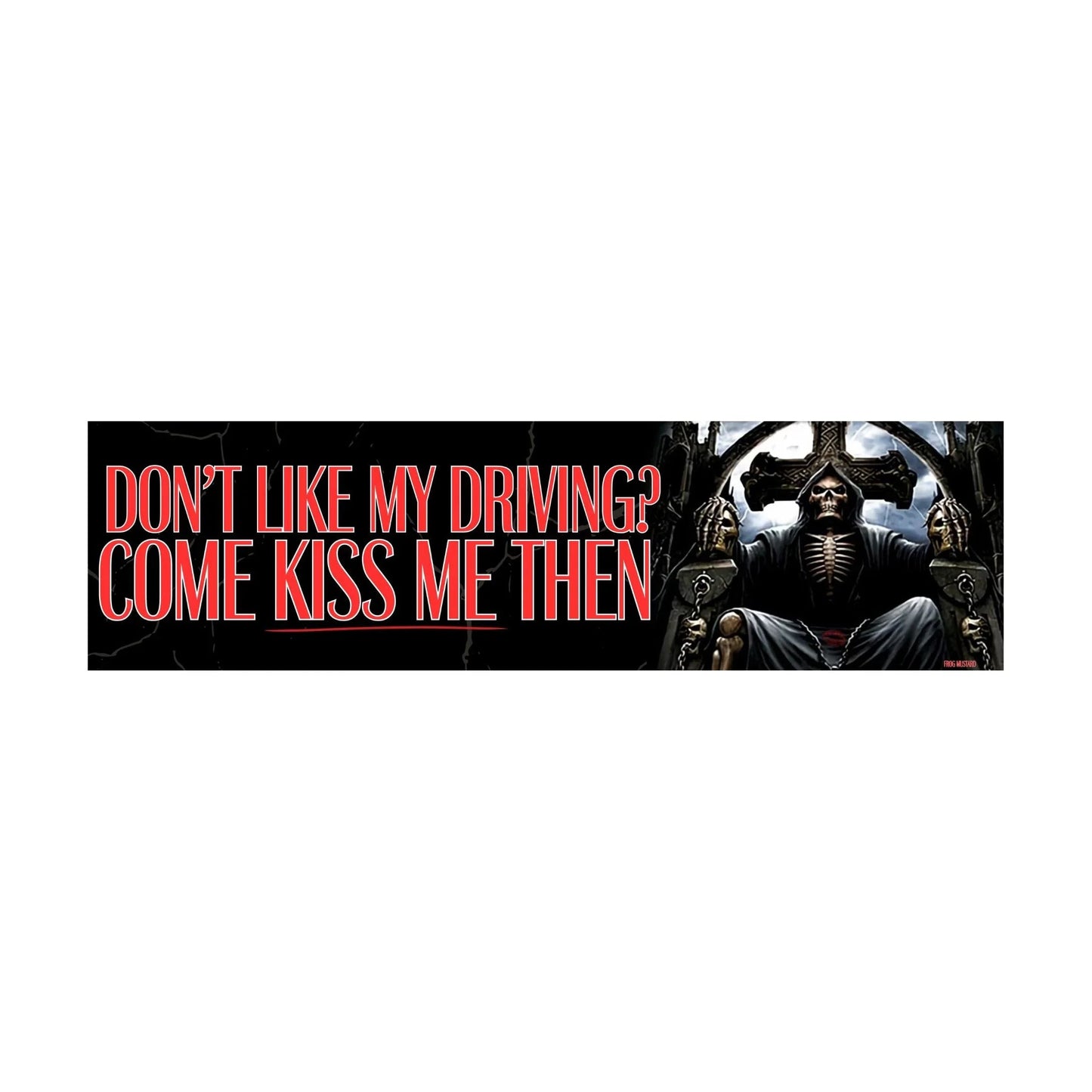 Don't Like My Driving? Come Kiss Me Then Bumper Sticker