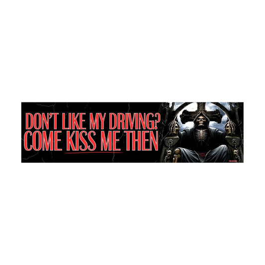 Don't Like My Driving? Come Kiss Me Then Bumper Sticker