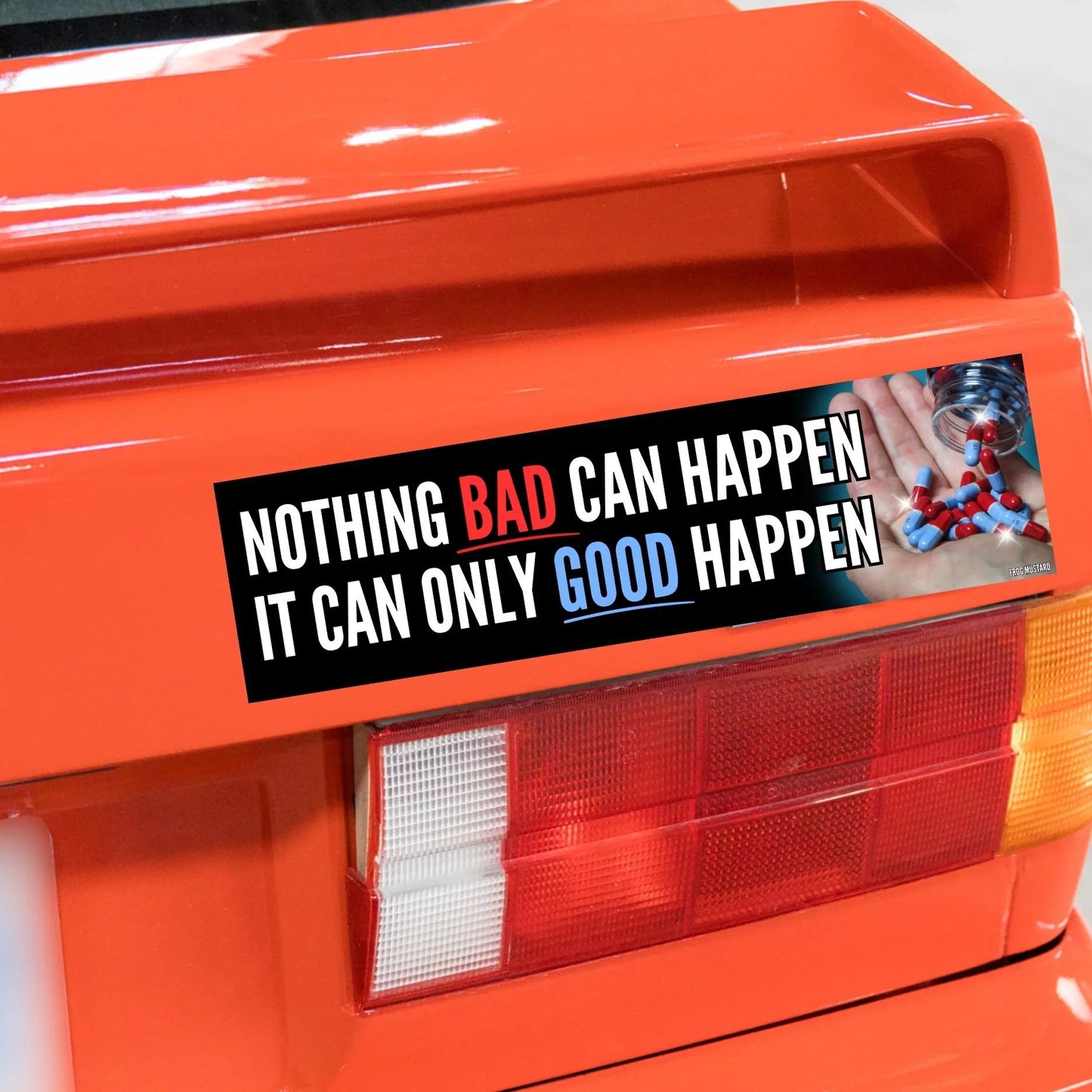 Nothing Bad Can Happen It Can Only Good Happen Bumper Sticker