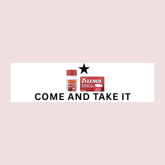 Come and Take It  (Tylenol) Bumper Sticker