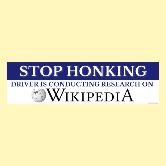 Stop Honking! Driver is Conducting Research on Wikipedia Bumper Sticker
