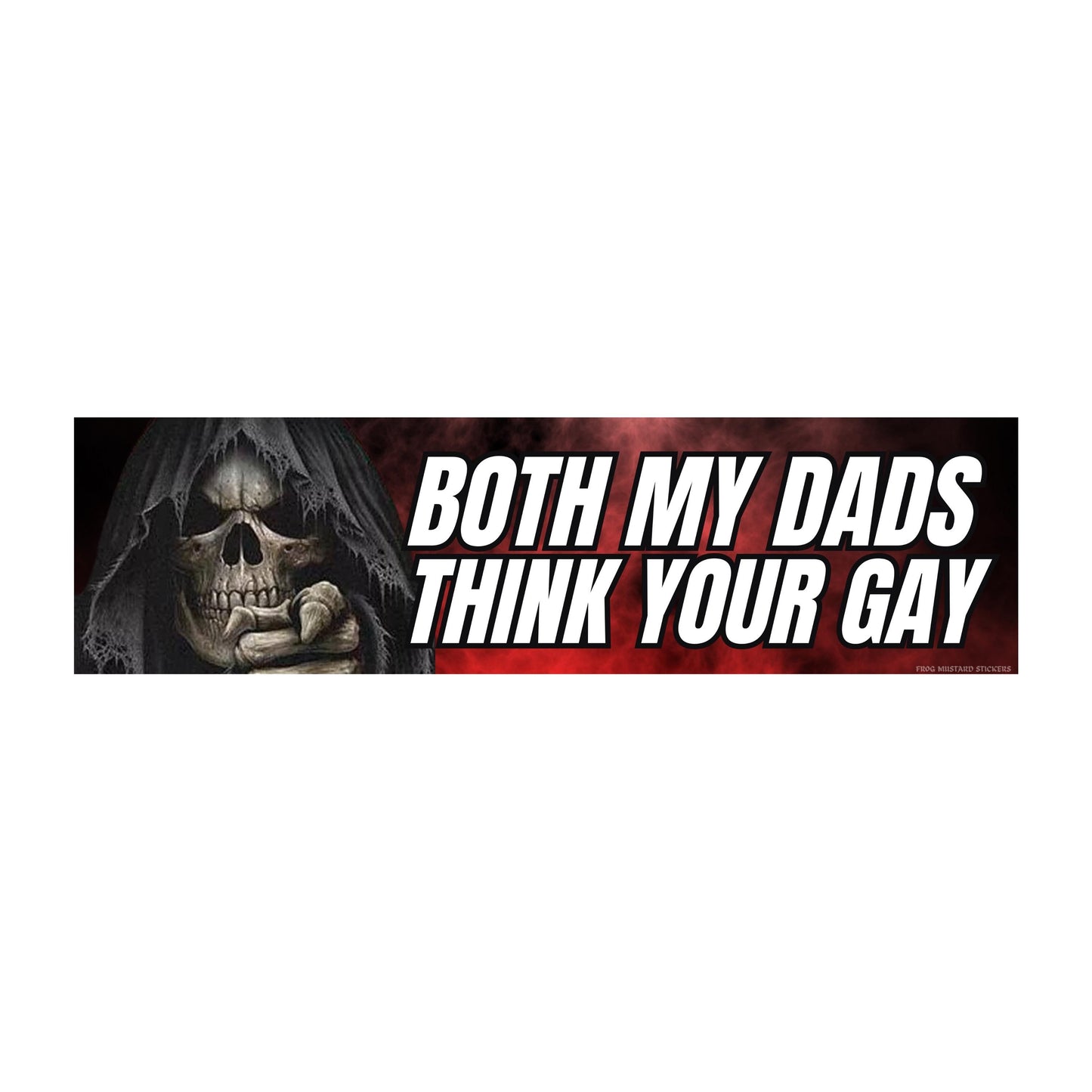 Both My Dads Think Your Gay Bumper Sticker