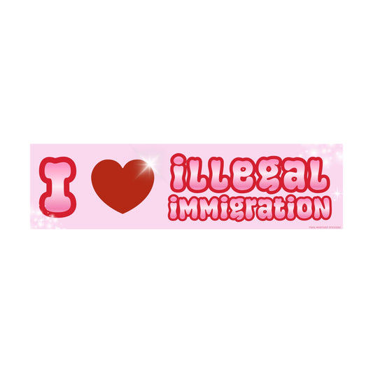 i <3 illegal immigration Bumper Sticker