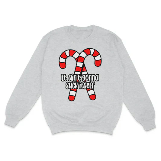 It Ain't Gonna Suck Itself Custom Printed Sweatshirt
