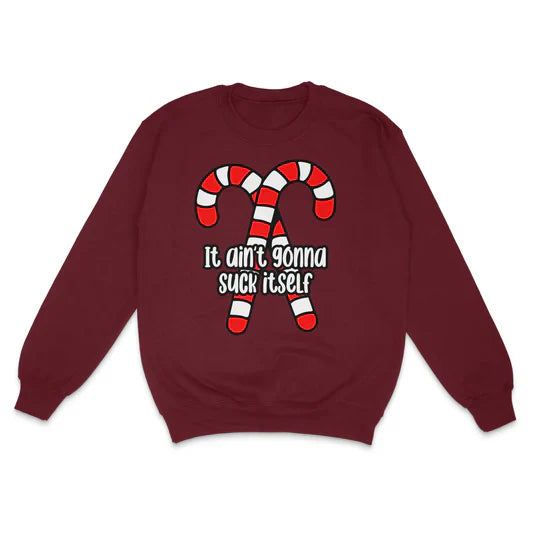 It Ain't Gonna Suck Itself Custom Printed Sweatshirt