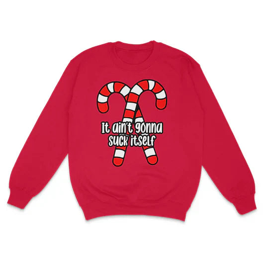 It Ain't Gonna Suck Itself Custom Printed Sweatshirt